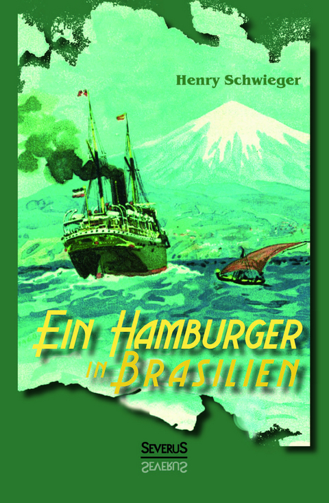 Ein Hamburger in Brasilien - Henry Schwieger