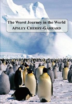 The Worst Journey in the World - Apsley Cherry-Garrard