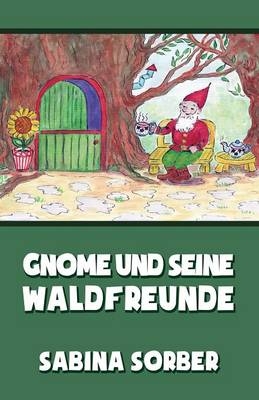 Gnome Und Seine Waldfreunde - Sabina Sorber