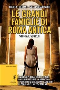 Le grandi dinastie di Roma antica - Andrea Frediani, Sara Prossomariti