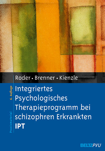 Integriertes Psychologisches Therapieprogramm bei schizophren Erkrankten IPT - Volker Roder, Hans D. Brenner, Norbert Kienzle