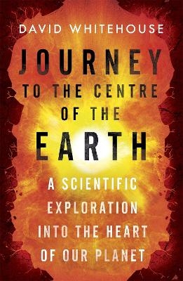 Journey to the Centre of the Earth - Dr David Whitehouse