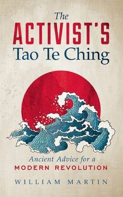 The Activist's Tao Te Ching - William Martin