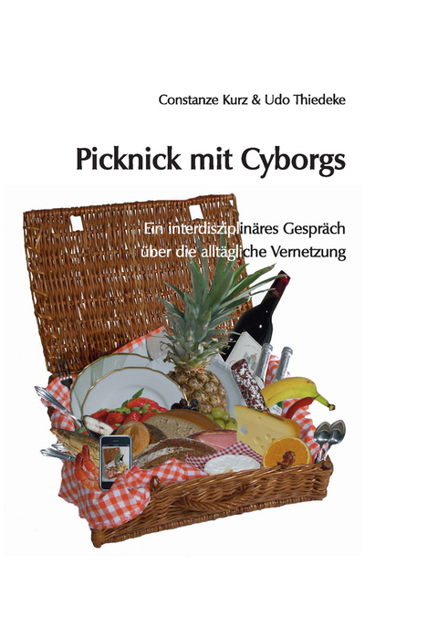 Picknick mit Cyborgs - Constanze Kurz, Udo Thiedeke