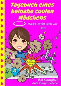 Tagebuch eines beinahe coolen Mädchens - Maddi stellt sich vor - Ups! -  Bill Campbell