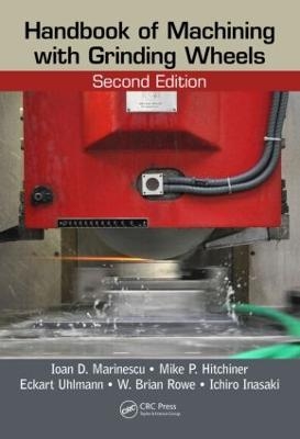 Handbook of Machining with Grinding Wheels - Ioan D. Marinescu, Mike P. Hitchiner, Eckart Uhlmann, W. Brian Rowe, Ichiro Inasaki