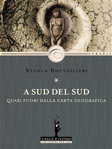 A Sud del Sud quasi fuori dalla carta geografica - Nicola Bottiglieri