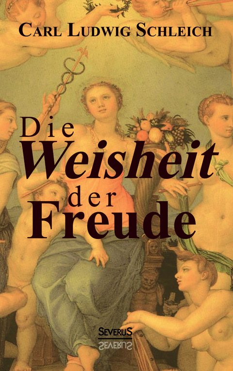 Die Weisheit der Freude - Carl Ludwig Schleich, Björn Bedey