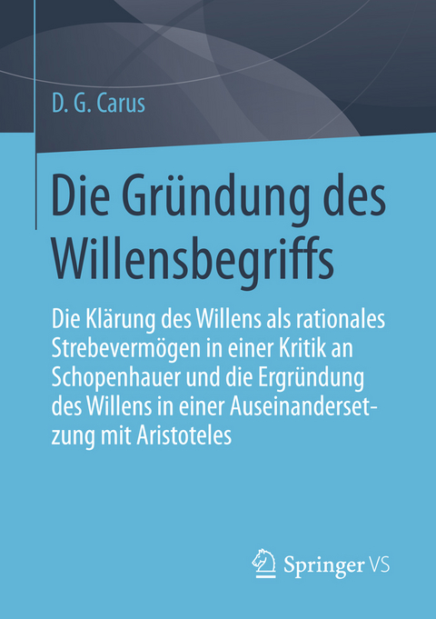 Die Gründung des Willensbegriffs - D. G. Carus