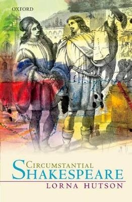 Circumstantial Shakespeare - Lorna Hutson