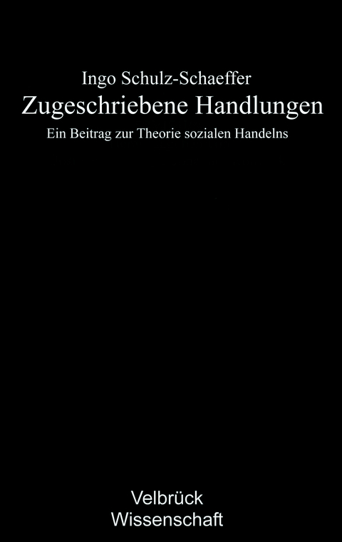 Zugeschriebene Handlungen - Ingo Schulz-Schaeffer