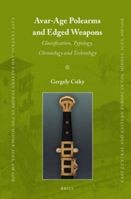 Avar-Age Polearms and Edged Weapons - Gergely Csiky