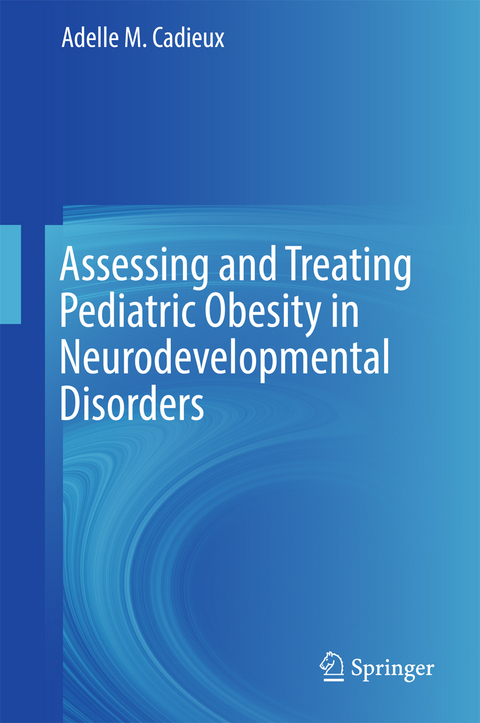 Assessing and Treating Pediatric Obesity in Neurodevelopmental Disorders - Adelle M. Cadieux