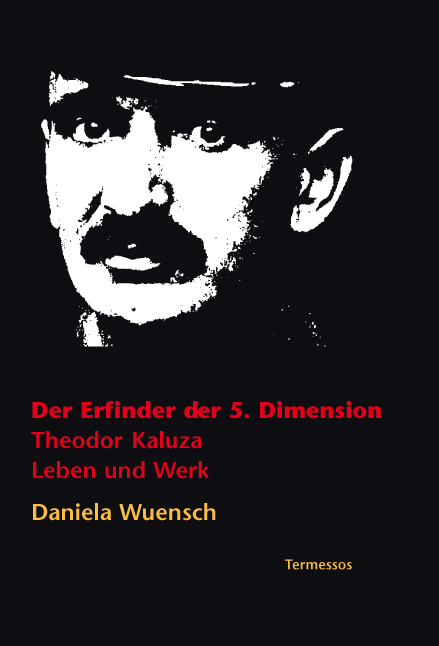 Der Erfinder der 5. Dimension. Theodor Kaluza - Daniela A. Wuensch