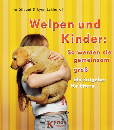 Welpen und Kinder: So werden sie gemeinsam groß - Pia Silvani, Lynn Eckhardt