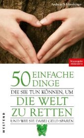 50 einfache Dinge, die Sie tun können, um die Welt zu retten und wie Sie dabei Geld sparen - Andreas Schlumberger