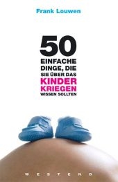 50 einfache Dinge, die Sie über das Kinderkriegen wissen sollten - Frank Louwen