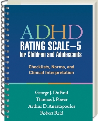 ADHD Rating Scale—5 for Children and Adolescents, Revised Edition, (Wire-Bound Paperback) - George J. DuPaul, Thomas J. Power, Arthur D. Anastopoulos, Robert Reid