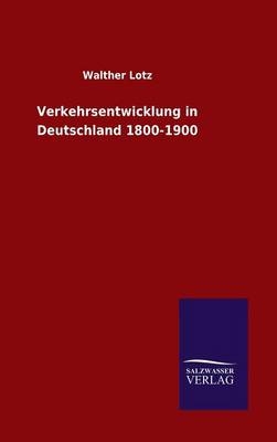 Verkehrsentwicklung in Deutschland 1800-1900 - Walther Lotz