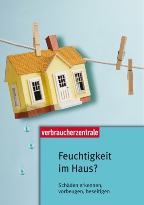 Feuchtigkeit im Haus? - Karl Habermann, Uta M Schmidt, Peter Burk