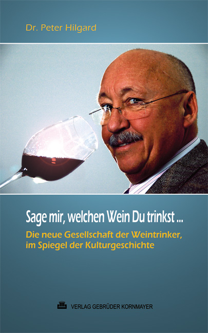 Sage mir, welchen Wein Du trinkst ... - Peter Hilgard