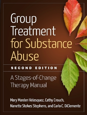 Group Treatment for Substance Abuse, Second Edition - Mary Marden Velasquez, Cathy Crouch, Nanette Stokes Stephens, Carlo C. DiClemente