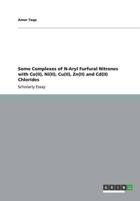 Some Complexes of N-Aryl Furfural Nitrones with Co(II), Ni(II), Cu(II), Zn(II) and Cd(II) Chlorides - Amer Taqa