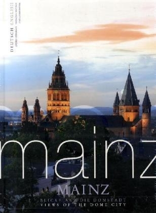 Mainz, Blicke auf die Domstadt. Mainz, Views of the Dome City - Andrea Enderlein, Fernando Baptista, Gisela Kirschstein