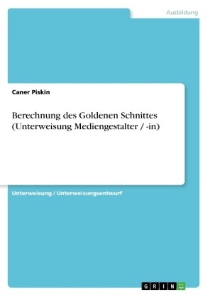 Berechnung des Goldenen Schnittes (Unterweisung Mediengestalter / -in) - Caner Piskin