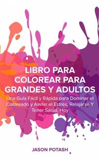 Libro Para Colorear Para Grandes y Adultos -  Jason Potash