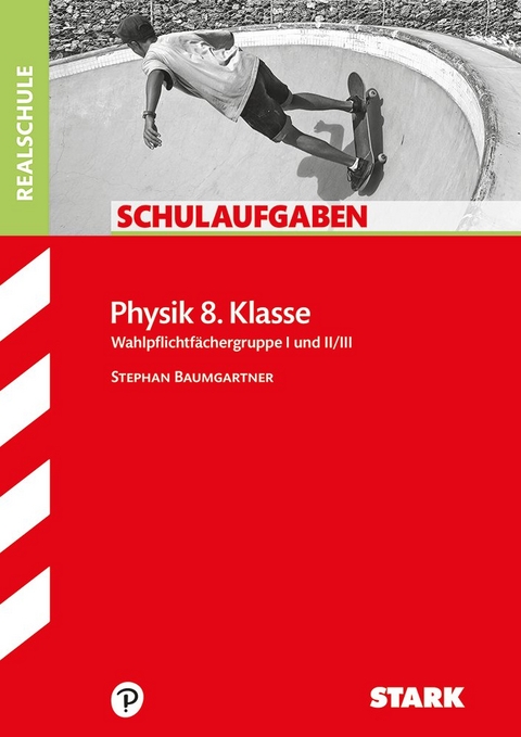 STARK Schulaufgaben Realschule - Physik 8. Klasse - Stephan Baumgartner