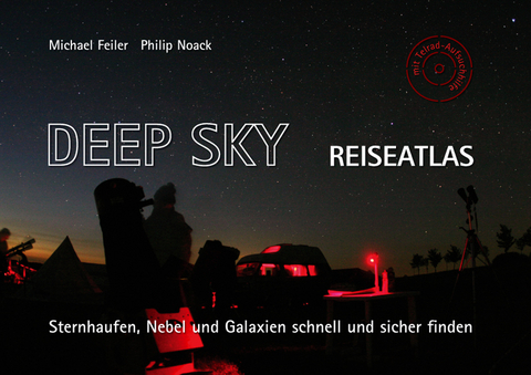 Deep Sky Reiseatlas - Michael Feiler, Philip Noack