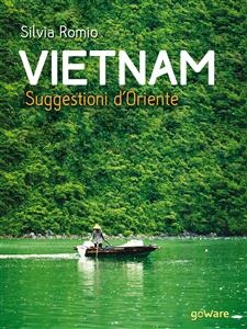 Vietnam. Suggestioni d’Oriente - Silvia Romio