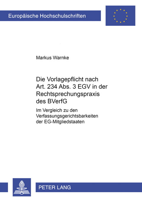 Die Vorlagepflicht nach Art. 234 Abs. 3 EGV in der Rechtsprechungspraxis des BVerfG - Markus Warnke