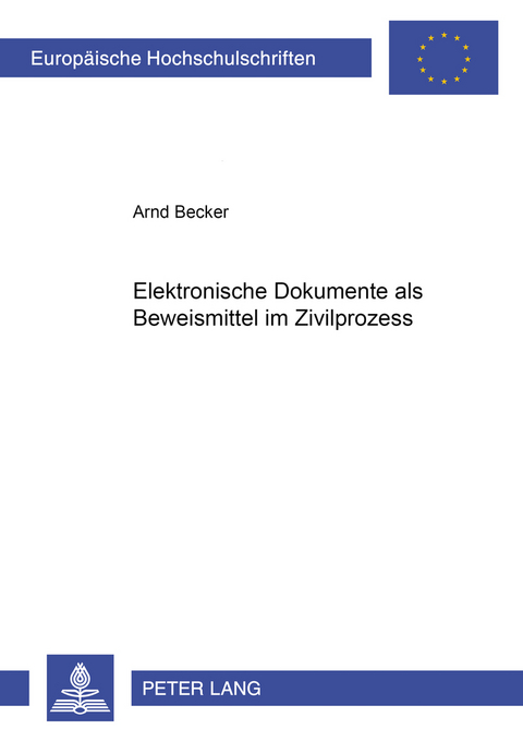 Elektronische Dokumente als Beweismittel im Zivilprozess - Arnd Becker