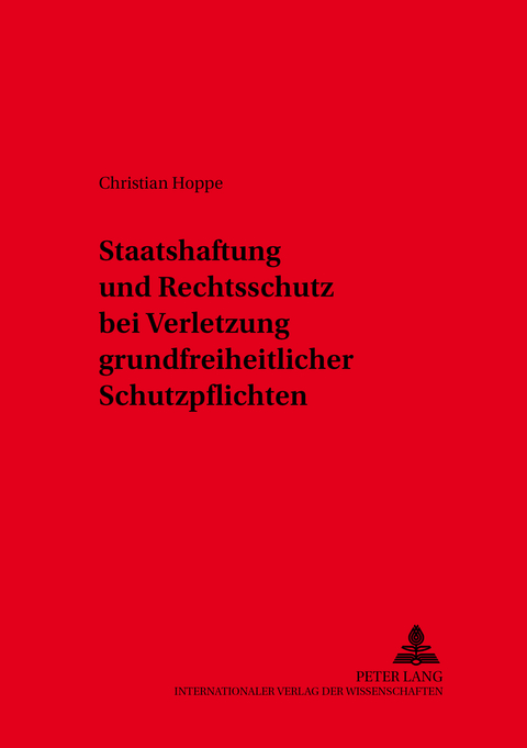 Staatshaftung und Rechtsschutz bei Verletzung grundfreiheitlicher Schutzpflichten - Christian Hoppe