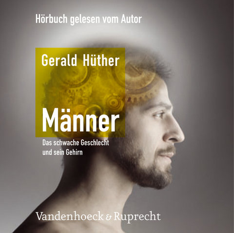 Männer – Das schwache Geschlecht und sein Gehirn - Gerald Hüther