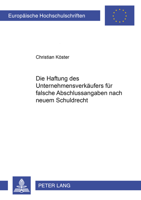 Die Haftung des Unternehmensverkäufers für falsche Abschlussangaben nach neuem Schuldrecht - Christian Köster