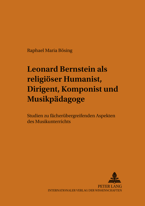 Leonard Bernstein als religiöser Humanist, Dirigent, Komponist und Musikpädagoge - Raphael M. Bösing