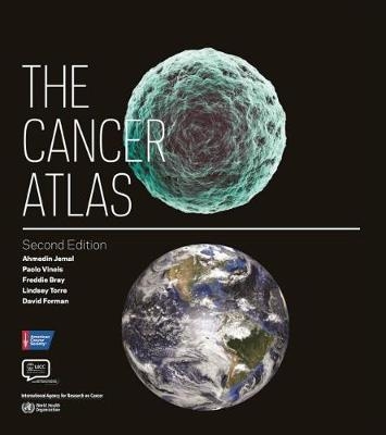 The Cancer Atlas - Ahmedin Jemal, Paolo Vineis, Freddie Bray, Lindsey Torre, David Forman