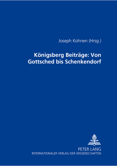 Königsberger Beiträge: Von Gottsched bis Schenkendorf - 