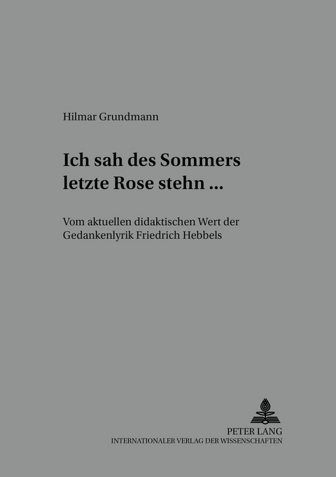 «Ich sah des Sommers letzte Rose stehn ...» - Hilmar Grundmann