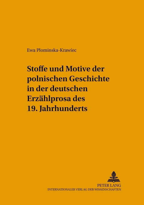 Stoffe und Motive der polnischen Geschichte in der deutschen Erzählprosa des 19. Jahrhunderts - Ewa Plominska-Krawiec