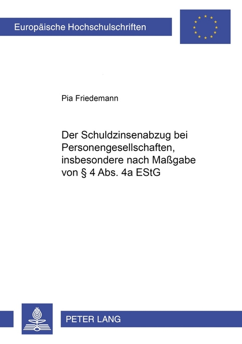 Der Schuldzinsenabzug bei Personengesellschaften, insbesondere nach Maßgabe von § 4 Abs. 4a EStG - Pia Friedemann