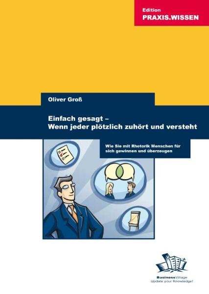 Einfach gesagt - Wenn jeder plötzlich zuhört und versteht - Oliver Gross