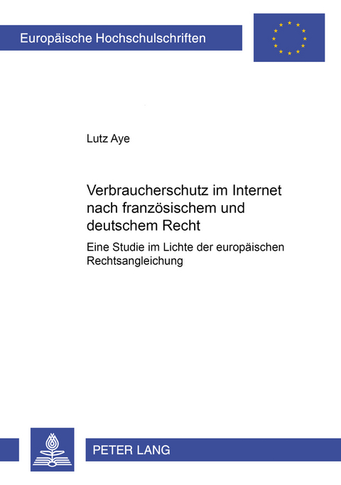 Verbraucherschutz im Internet nach französischem und deutschem Recht - Lutz Aye