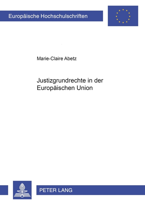 Justizgrundrechte in der Europäischen Union - Marie-Claire Abetz