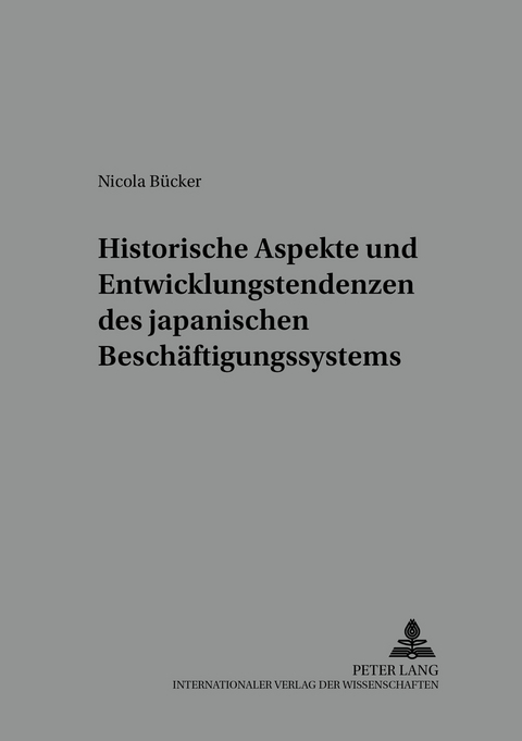 Historische Aspekte und Entwicklungstendenzen des japanischen Beschäftigungssystems - Nicola Bücker