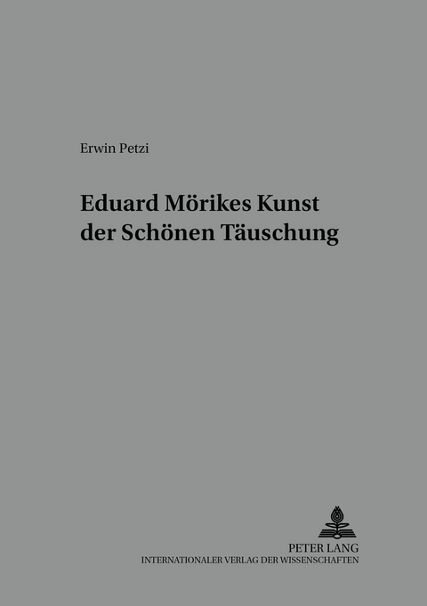 Eduard Mörikes Kunst der schönen Täuschung - Erwin Petzi