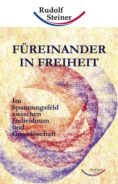 Füreinander in Freiheit - Rudolf Steiner